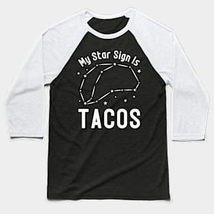 My Star Sign Is Tacos Astrology Baseball T-Shirt